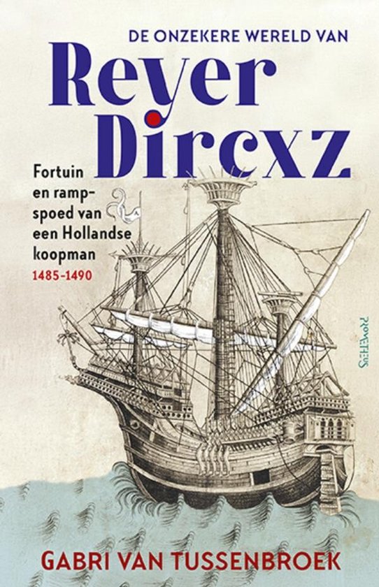 De onzekere wereld van Reyer Dircxz. Fortuin en rampspoed van een Hollandse koopman (1485-1490) 